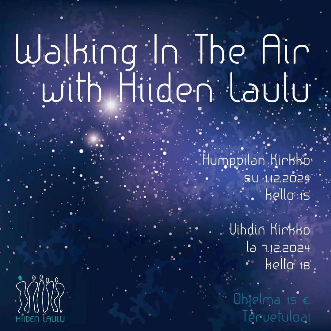 Walking In The Air
with Hiiden Laulu -joulukonsertit:
Humppilan Kirkko sunnuntaina 1.12.2024 kello 15
Vihdin Kirkko lauantaina 7.12.2024 kello 18

Ohjelma 15 €. Tervetuloa!